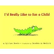 I'd Really Like to Eat a Child 9780375837616