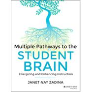 Multiple Pathways to the Student Brain Energizing and Enhancing Instruction 9781118567616