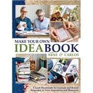 Make Your Own Ideabook with Arne & Carlos Create Handmade Art Journals and Bound Keepsakes to Store Inspiration and Memories 9781570767616