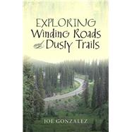 Exploring Winding Roads and Dusty Trails 9781796017618