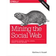 Mining the Social Web: Data Mining Facebook, Twitter, Linkedin, Google+, Github, and More 9781449367619