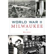 World War II Milwaukee 9781467117623