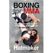 Boxing for Mma: Building the Fistic Edge in Competition & Self-defense for Men & Women 9781935937623