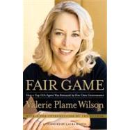 Fair Game How a Top CIA Agent Was Betrayed by Her Own Government 9781416537625