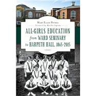 All-Girls Education from Ward Seminary to Harpeth Hall 1865-2015 9781626197626