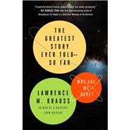 The Greatest Story Ever Told--So Far Why Are We Here? 9781476777627