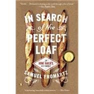 In Search of the Perfect Loaf: A Home Baker's Odyssey 9780143127628
