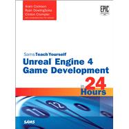 Unreal Engine 4 Game Development in 24 Hours, Sams Teach Yourself 9780672337628