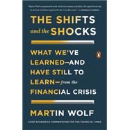 The Shifts and the Shocks What We've Learned?and Have Still to Learn?from the Financial Crisis 9780143127635