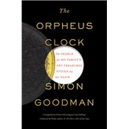 The Orpheus Clock The Search for My Family’s Art Treasures Stolen by the Nazis 9781451697636