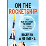 On the Rocketship A Tech Entrepreneur's Journey to Re-think Education Through Charter Schools 9781118607640