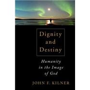 Dignity and Destiny: Humanity in the Image of God 9780802867643