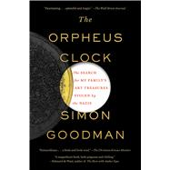 The Orpheus Clock The Search for My Family’s Art Treasures Stolen by the Nazis 9781451697643