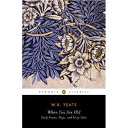 When You Are Old: Early Poems, Plays, and Fairy Tales 9780143107644