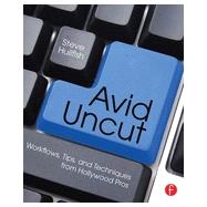 Avid Uncut: Workflows, Tips, and Techniques from Hollywood Pros 9780415827645