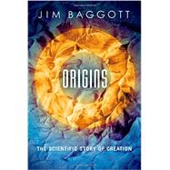 Origins The Scientific Story of Creation 9780198707646