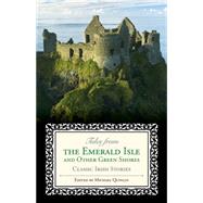 Tales from the Emerald Isle and Other Green Shores: Classic Irish Stories 9781493007646