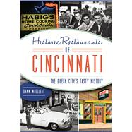 Historic Restaurants of Cincinnati: The Queen City's Tasty History 9781467117647