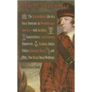 Dunmore's New World: The Extraordinary Life of a Royal Governor in Revolutionary America - with Jacobites, Counterfeiters, Land Schemes, Shipwrecks, Scalping, Indian Polit 9780813937649