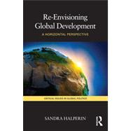 Re-Envisioning Global Development: A Horizontal Perspective 9780415467650