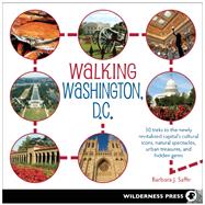 Walking Washington, D.C. 30 treks to the newly revitalized capital?s cultural icons, natural spectacles, urban treasures, and hidden gems 9780899977652