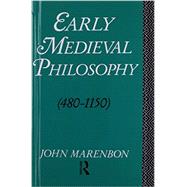Early Medieval Philosophy 480-1150: An Introduction 9781138837652