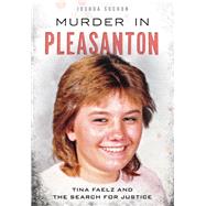 Murder in Pleasanton: Tina Faelz and the Search for Justice 9781467117654