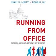 Running from Office Why Young Americans are Turned Off to Politics 9780199397655