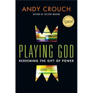 Playing God: Redeeming the Gift of Power 9780830837656