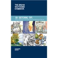 The Urban Sketching Handbook: 101 Sketching Tips Tricks, Techniques, and Handy Hacks for Sketching on the Go 9781631597657