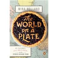 The World on a Plate 40 Cuisines, 100 Recipes, and the Stories Behind Them 9780143127659