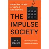 The Impulse Society America in the Age of Instant Gratification 9781620407660