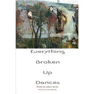 Everything Broken Up Dances 9781936797660