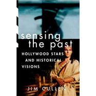 Sensing the Past Hollywood Stars and Historical Visions 9780199927661