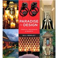Paradise by Design: Tropical Residences and Resorts by Bensley Design Studios 9780794607661