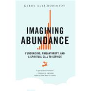 Imagining Abundance: Fundraising, Philanthropy, and a Spiritual Call to Service 9780814637661