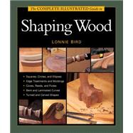 The Complete Illustrated Guide to Shaping Wood 9781627107662