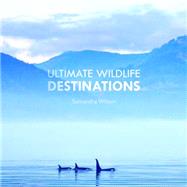 Ultimate Wildlife Destinations 9781921517662