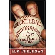 Knuckleball: The History of the Unhittable Pitch 9781613217665