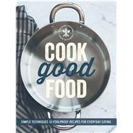 Cook Good Food (Williams-Sonoma) Simple Techniques and Foolproof Recipes for Everyday Eating 9781616287665
