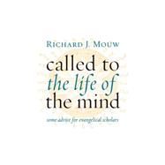 Called to the Life of the Mind: Some Advice for Evangelical Scholars 9780802867667