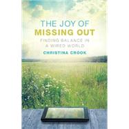 The Joy of Missing Out: Finding Balance in a Wired World 9780865717671