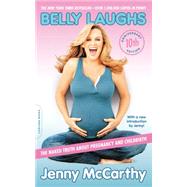 Belly Laughs: The Naked Truth About Pregnancy and Childbirth 9780738217673