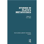 Studies in Plato's Metaphysics (RLE: Plato) 9781138007673