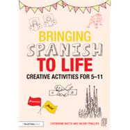 Bringing Spanish to Life: Creative activities for 5-11 9781138797673