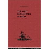 The First Englishmen in India: Letters and Narratives of Sundry Elizabethans written by themselves 9781138867673