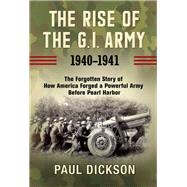 The Rise of the G.i. Army 1940-1941 9780802147677