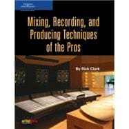 Mixing, Recording, And Producing Thechniques Of The Pros