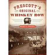 Prescott’s Original Whiskey Row 9781467117678