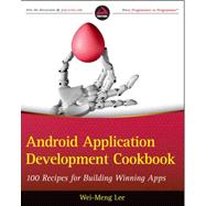 Android Application Development Cookbook : 100 Recipes for Building Winning Apps 9781118177679